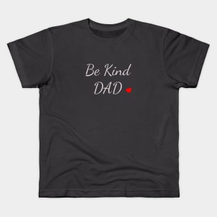 Be Kind DAD Love Kids T-Shirt